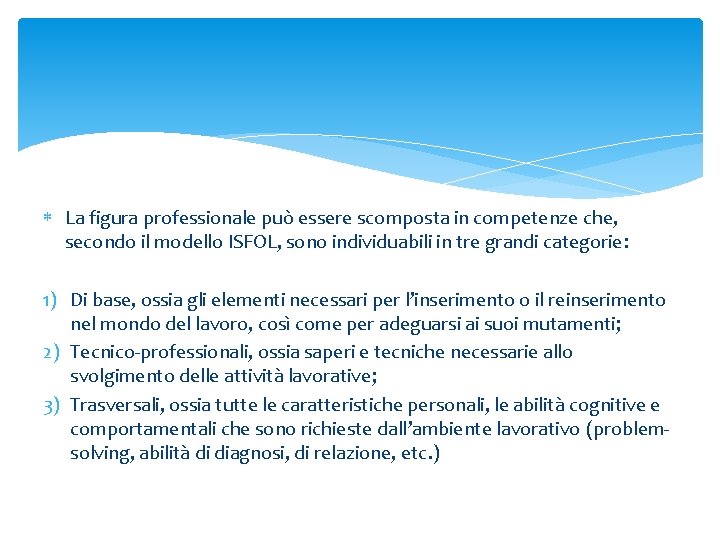  La figura professionale può essere scomposta in competenze che, secondo il modello ISFOL,