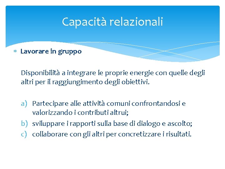 Capacità relazionali Lavorare in gruppo Disponibilità a integrare le proprie energie con quelle degli