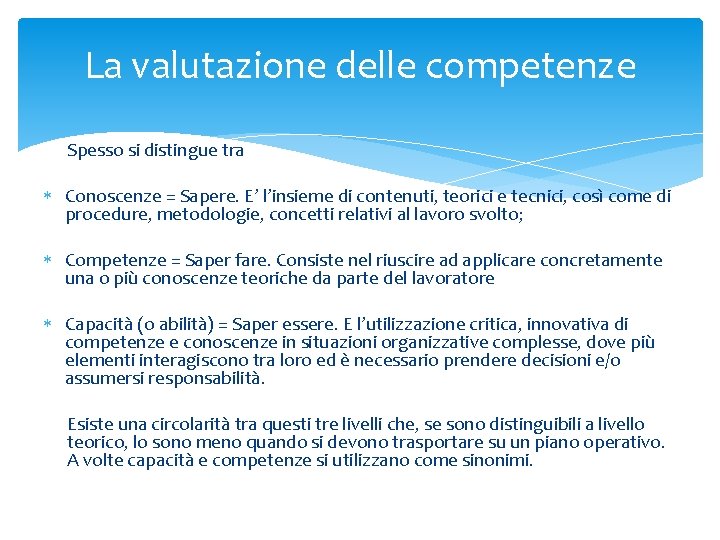 La valutazione delle competenze Spesso si distingue tra Conoscenze = Sapere. E’ l’insieme di