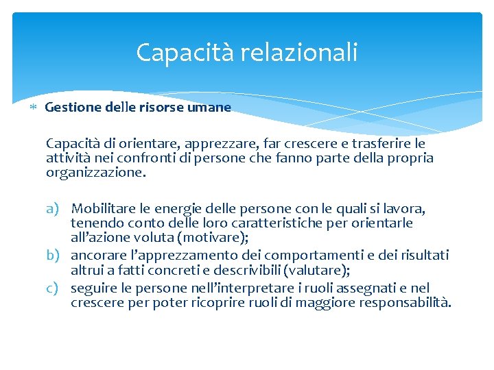 Capacità relazionali Gestione delle risorse umane Capacità di orientare, apprezzare, far crescere e trasferire