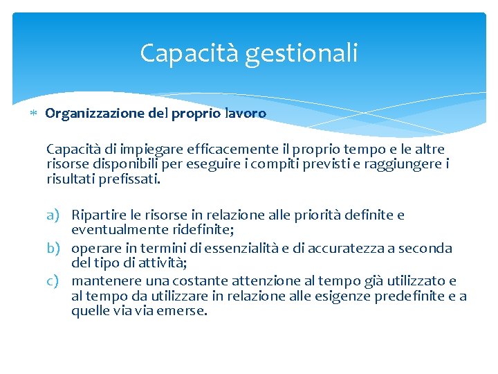 Capacità gestionali Organizzazione del proprio lavoro Capacità di impiegare efficacemente il proprio tempo e