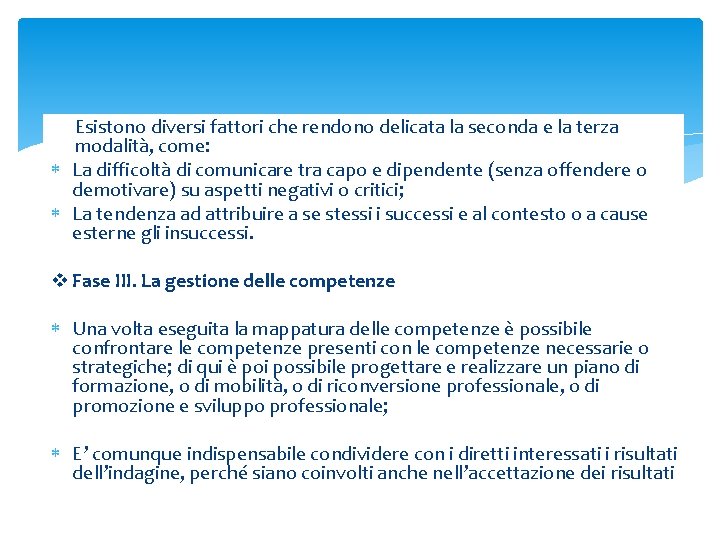 Esistono diversi fattori che rendono delicata la seconda e la terza modalità, come: La