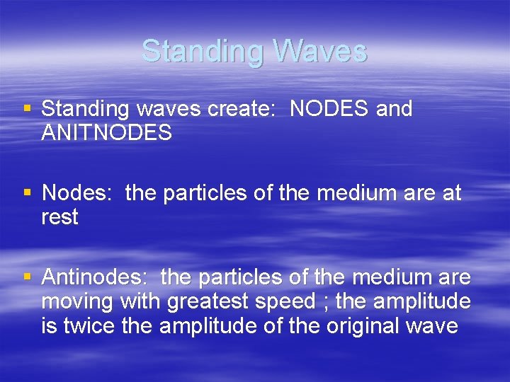 Standing Waves § Standing waves create: NODES and ANITNODES § Nodes: the particles of