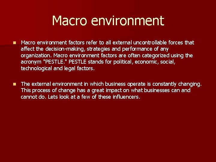 Macro environment n Macro environment factors refer to all external uncontrollable forces that affect