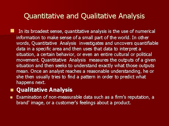 Quantitative and Qualitative Analysis n In its broadest sense, quantitative analysis is the use