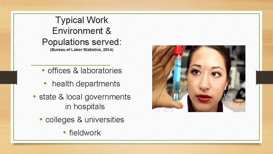 Typical Work Environment & Populations served: (Bureau of Labor Statistics, 2014) • offices &