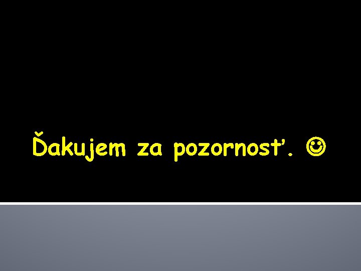 Ďakujem za pozornosť. 