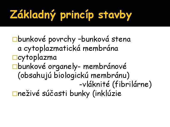 Základný princíp stavby �bunkové povrchy –bunková stena a cytoplazmatická membrána �cytoplazma �bunkové organely- membránové