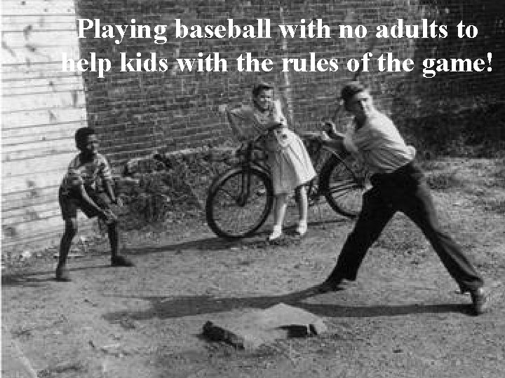 Playing baseball with no adults to help kids with the rules of the game!