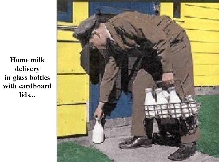 Home milk delivery in glass bottles with cardboard lids. . . 