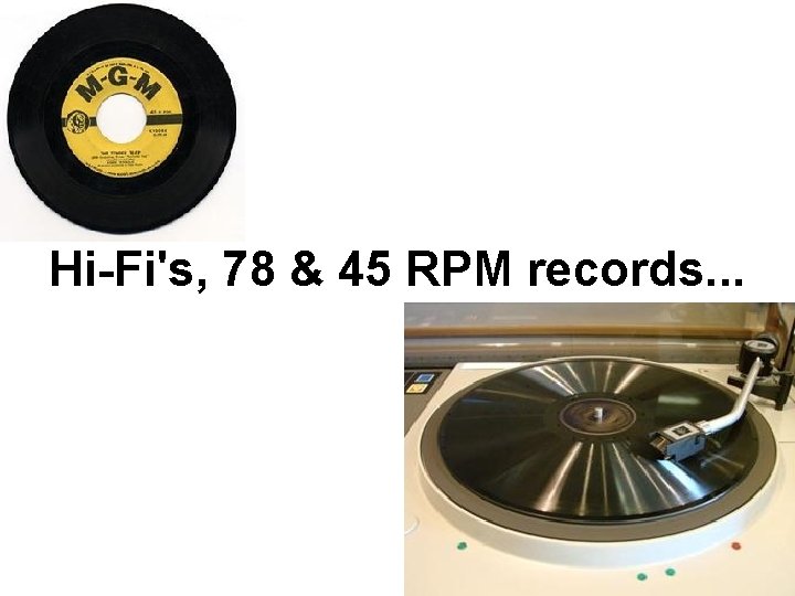 Hi-Fi's, 78 & 45 RPM records. . . 