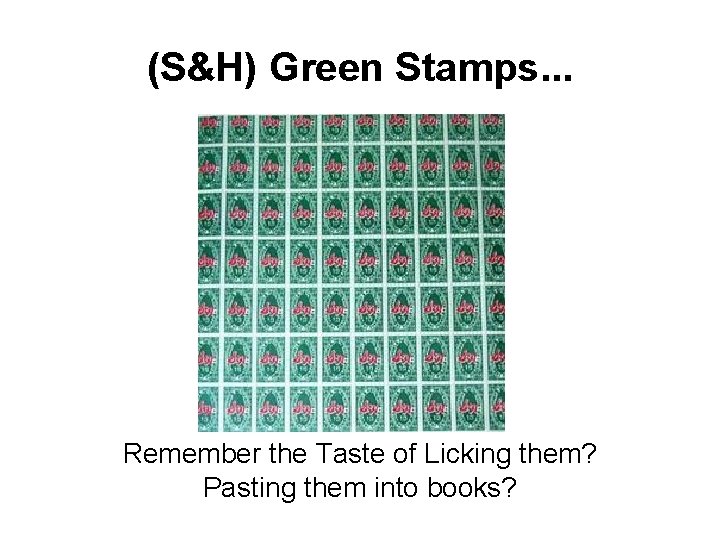 (S&H) Green Stamps. . . Remember the Taste of Licking them? Pasting them into