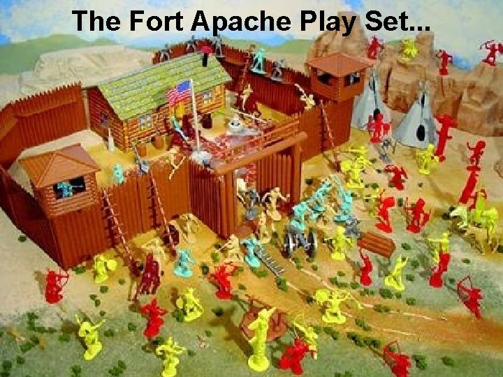 The Fort Apache Play Set. . . 