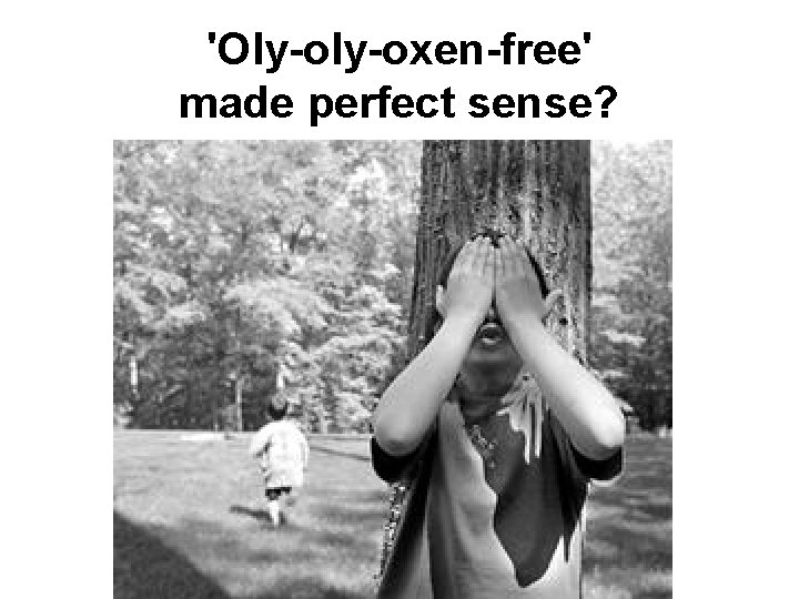 'Oly-oxen-free' made perfect sense? 
