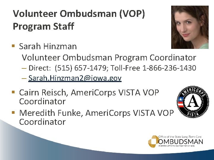 Volunteer Ombudsman (VOP) Program Staff § Sarah Hinzman Volunteer Ombudsman Program Coordinator – Direct: