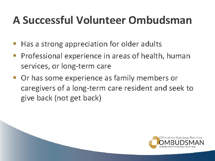 A Successful Volunteer Ombudsman § Has a strong appreciation for older adults § Professional