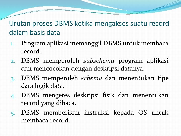 Urutan proses DBMS ketika mengakses suatu record dalam basis data 1. 2. 3. 4.