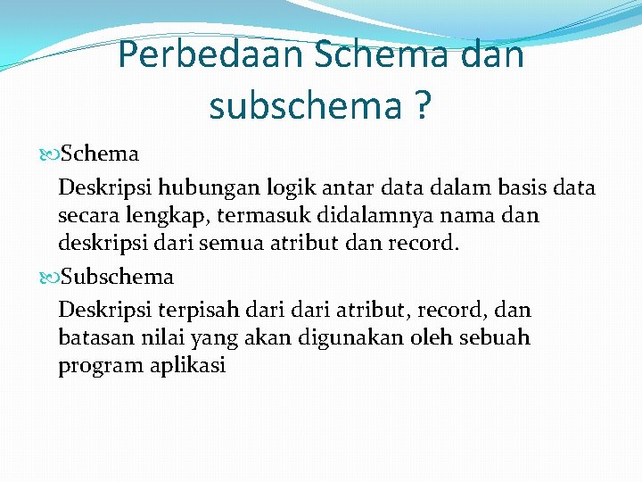 Perbedaan Schema dan subschema ? Schema Deskripsi hubungan logik antar data dalam basis data
