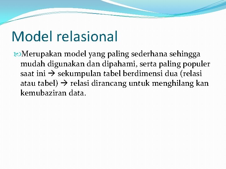 Model relasional Merupakan model yang paling sederhana sehingga mudah digunakan dipahami, serta paling populer