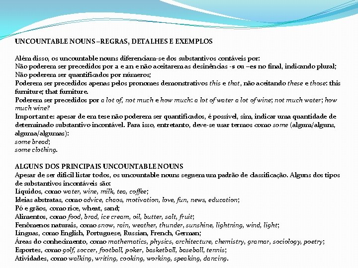 UNCOUNTABLE NOUNS –REGRAS, DETALHES E EXEMPLOS Além disso, os uncountable nouns diferenciam-se dos substantivos