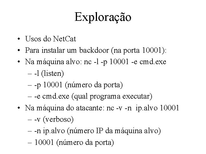 Exploração • Usos do Net. Cat • Para instalar um backdoor (na porta 10001):