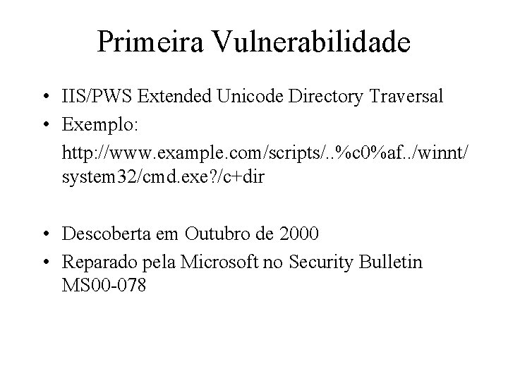 Primeira Vulnerabilidade • IIS/PWS Extended Unicode Directory Traversal • Exemplo: http: //www. example. com/scripts/.