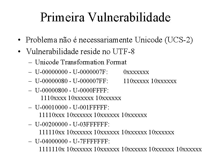 Primeira Vulnerabilidade • Problema não é necessariamente Unicode (UCS-2) • Vulnerabilidade reside no UTF-8