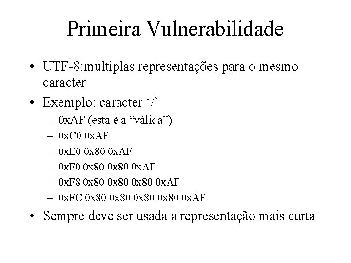 Primeira Vulnerabilidade • UTF-8: múltiplas representações para o mesmo caracter • Exemplo: caracter ‘/’