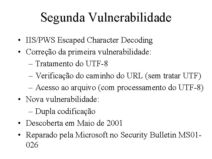 Segunda Vulnerabilidade • IIS/PWS Escaped Character Decoding • Correção da primeira vulnerabilidade: – Tratamento
