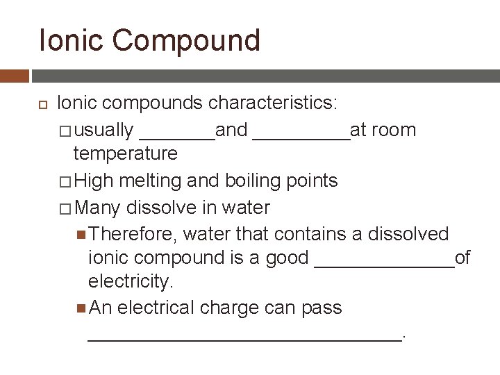 Ionic Compound Ionic compounds characteristics: � usually _______and _____at room temperature � High melting