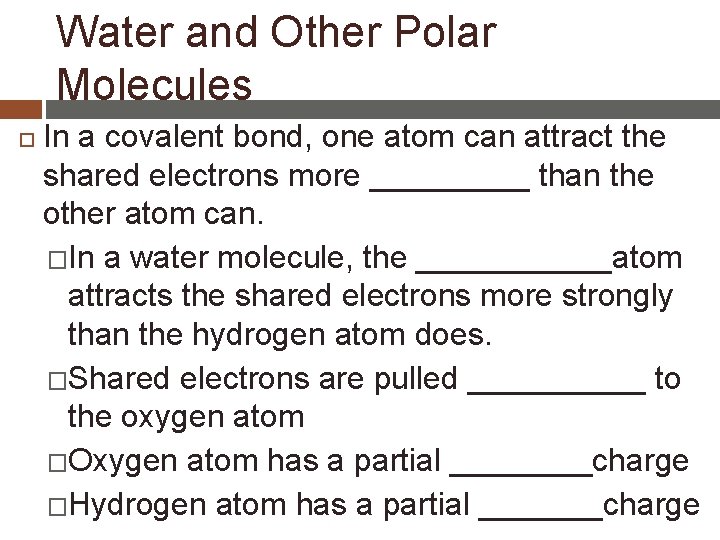 Water and Other Polar Molecules In a covalent bond, one atom can attract the