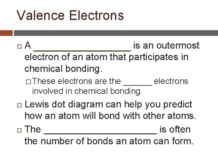 Valence Electrons A is an outermost electron of an atom that participates in chemical