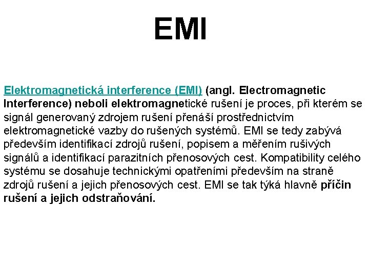 EMI Elektromagnetická interference (EMI) (angl. Electromagnetic Interference) neboli elektromagnetické rušení je proces, při kterém