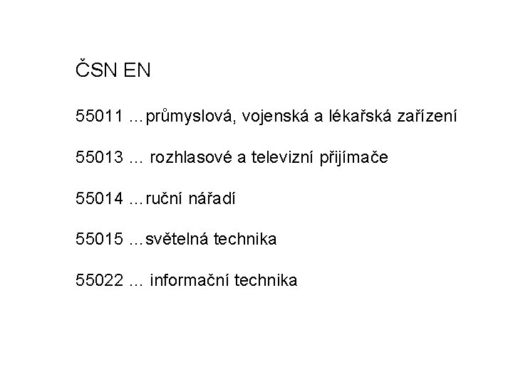 ČSN EN 55011 …průmyslová, vojenská a lékařská zařízení 55013 … rozhlasové a televizní přijímače