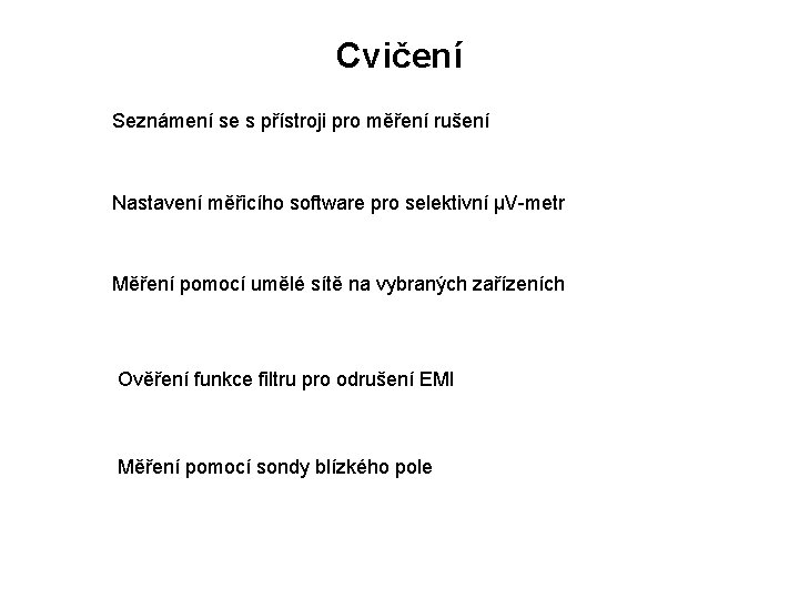 Cvičení Seznámení se s přístroji pro měření rušení Nastavení měřicího software pro selektivní µV-metr