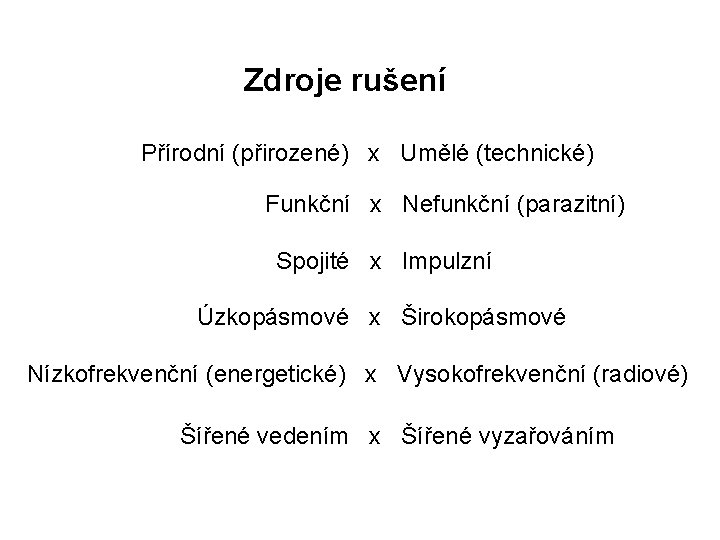 Zdroje rušení Přírodní (přirozené) x Umělé (technické) Funkční x Nefunkční (parazitní) Spojité x Impulzní