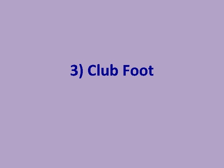 3) Club Foot 