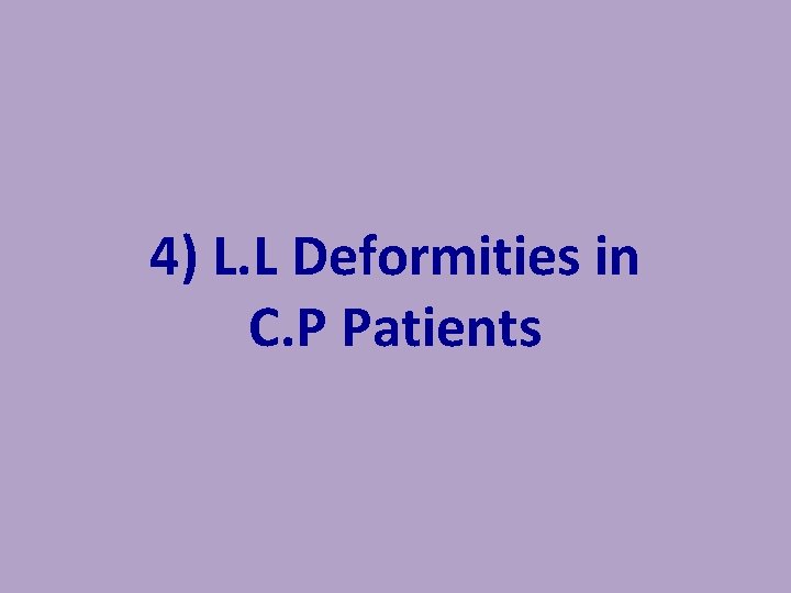 4) L. L Deformities in C. P Patients 