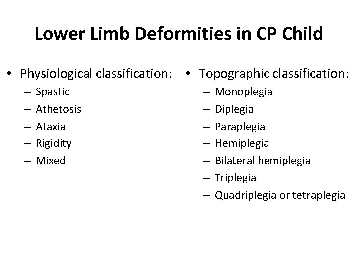 Lower Limb Deformities in CP Child • Physiological classification: • Topographic classification: – –