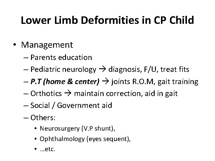 Lower Limb Deformities in CP Child • Management is multidisciplinary: – Parents education –