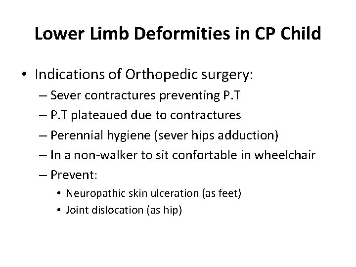 Lower Limb Deformities in CP Child • Indications of Orthopedic surgery: – Sever contractures