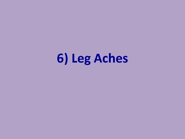 6) Leg Aches 