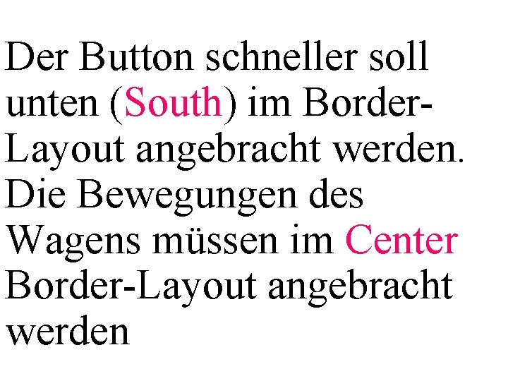 Der Button schneller soll unten (South) im Border. Layout angebracht werden. Die Bewegungen des