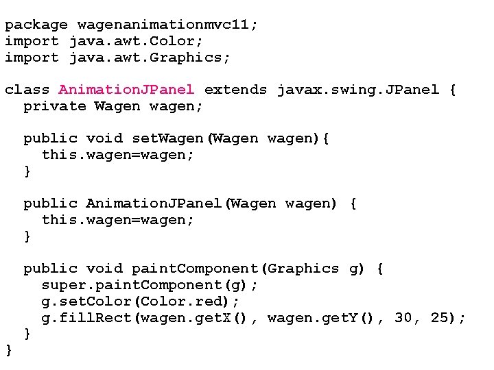 package wagenanimationmvc 11; import java. awt. Color; import java. awt. Graphics; class Animation. JPanel