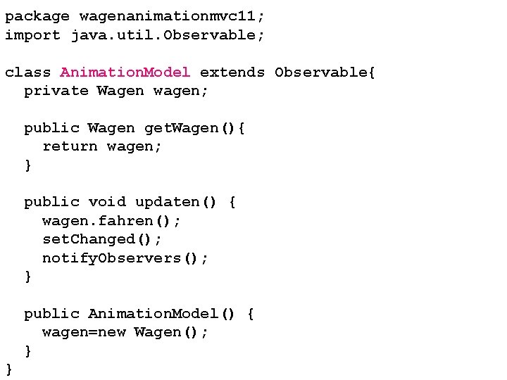 package wagenanimationmvc 11; import java. util. Observable; class Animation. Model extends Observable{ private Wagen