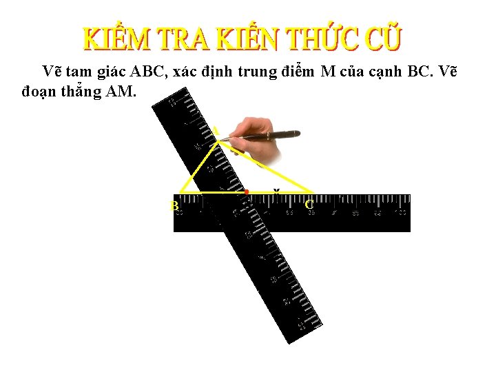 Vẽ tam giác ABC, xác định trung điểm M của cạnh BC. Vẽ đoạn