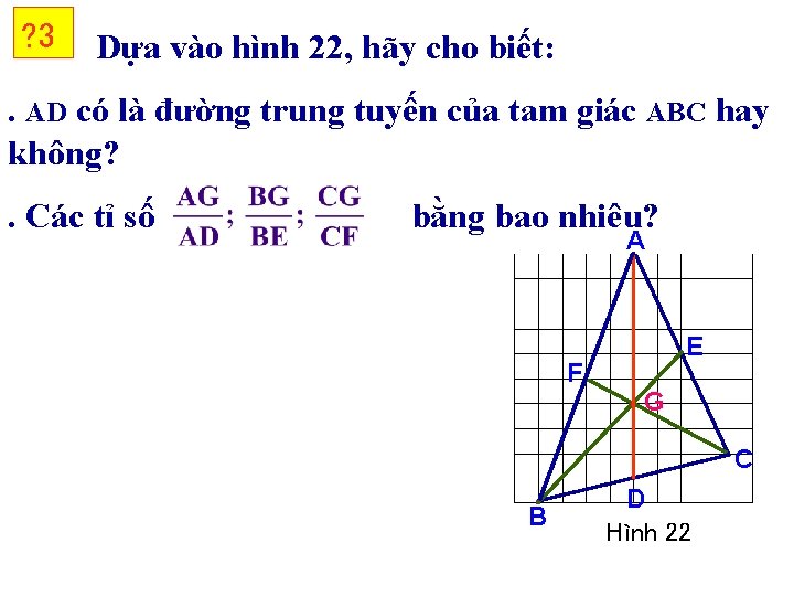 ? 3 Dựa vào hình 22, hãy cho biết: . AD có là đường