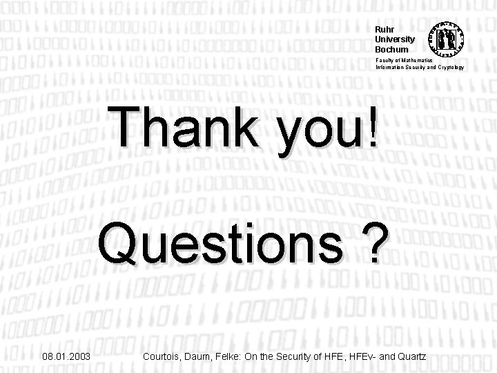 Ruhr University Bochum Faculty of Mathematics Information-Security and Cryptology Thank you! Questions ? 08.